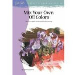 ARTISTS LIBRARY BOOK SERIES 29 MIX YOUR OWN OIL COLORS