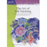 ARTISTS LIBRARY BOOK SERIES 35 THE ART OF SILK PAINTING